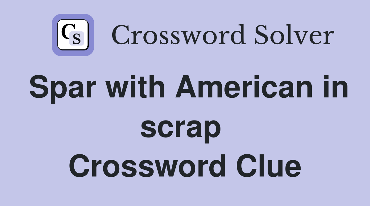 Spar with American in scrap  Crossword Clue