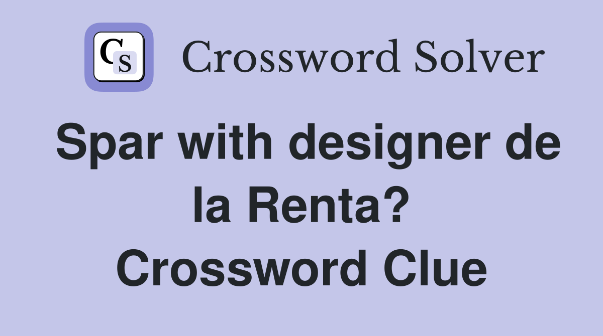 Spar with designer de la Renta? Crossword Clue