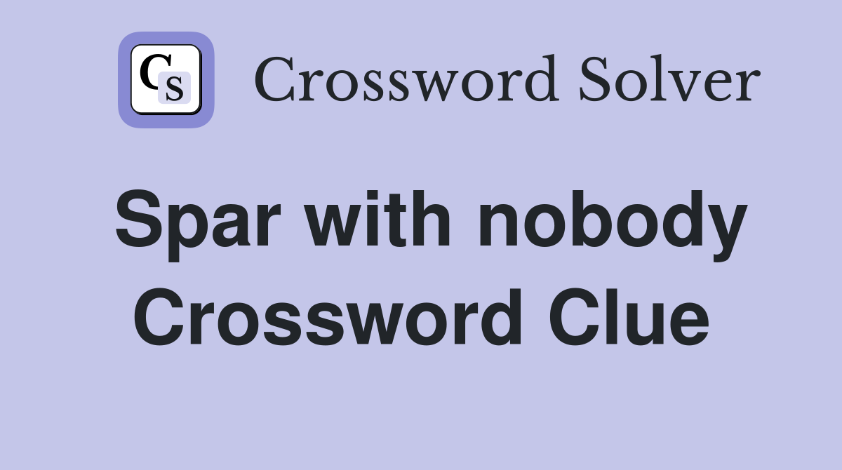 Spar with nobody Crossword Clue