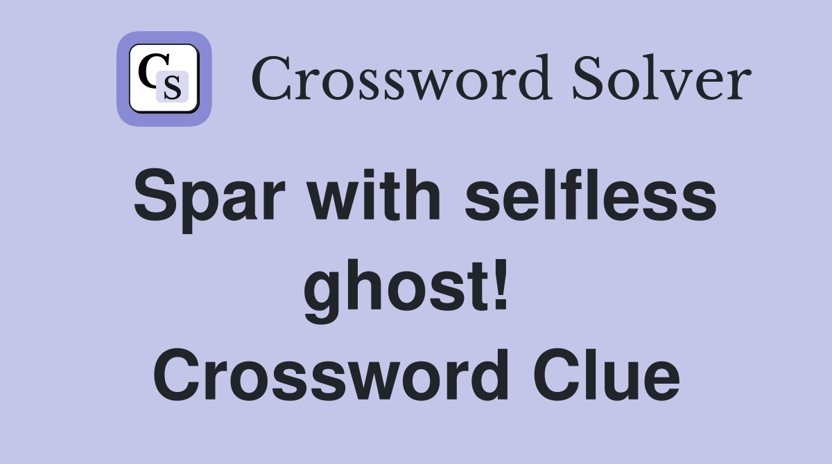 Spar with selfless ghost!  Crossword Clue