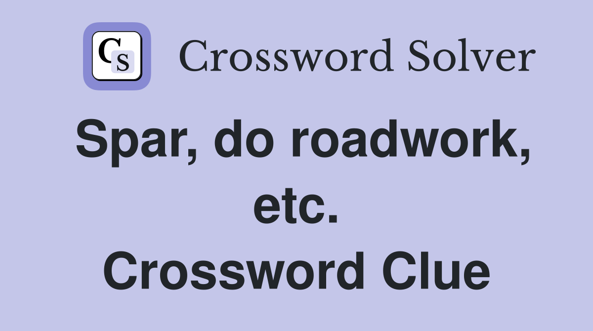 Spar, do roadwork, etc. Crossword Clue