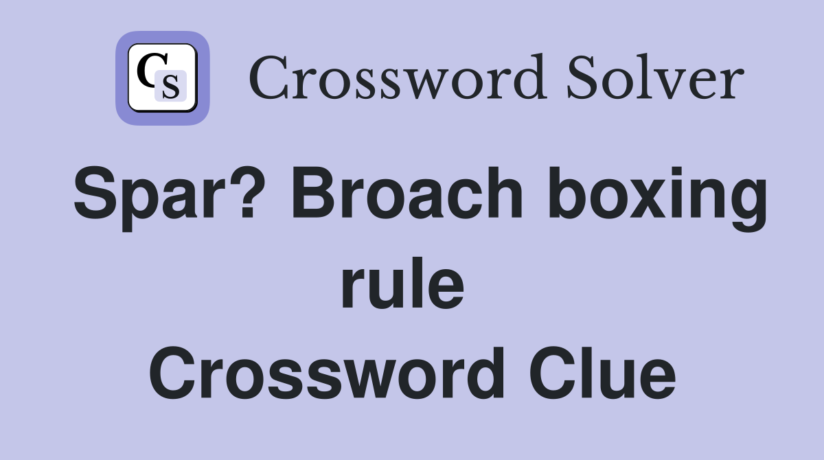 Spar? Broach boxing rule  Crossword Clue
