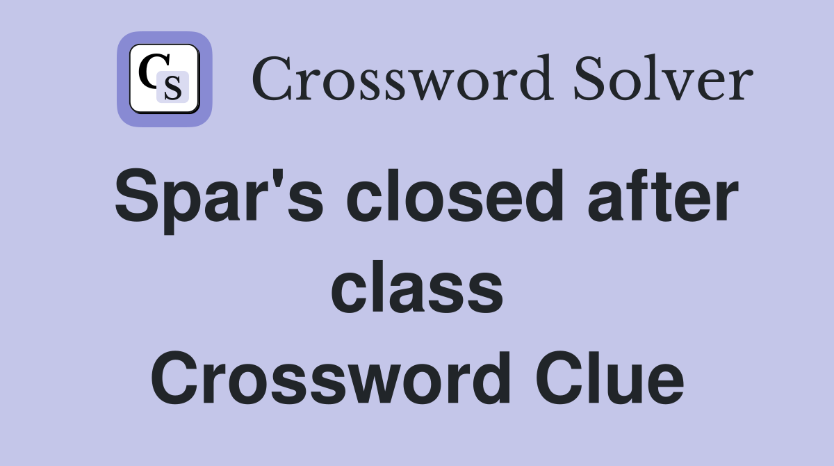 Spar's closed after class Crossword Clue