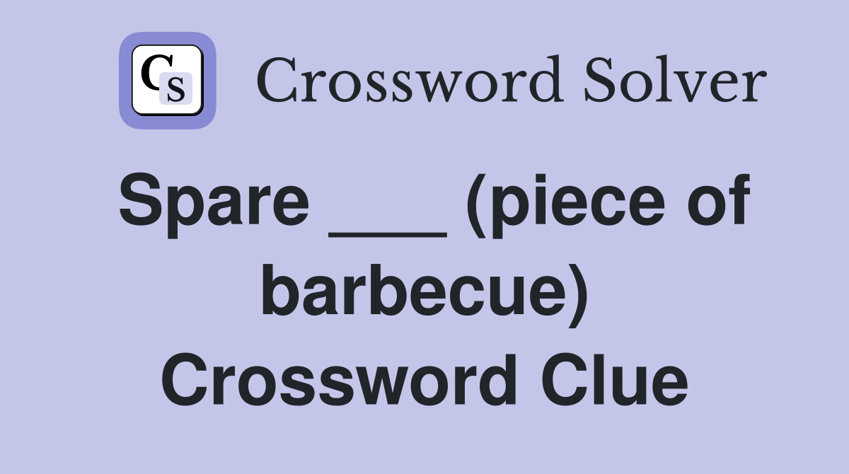Spare ___ (piece of barbecue) Crossword Clue