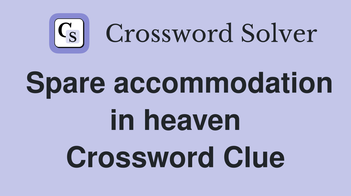 Spare accommodation in heaven Crossword Clue