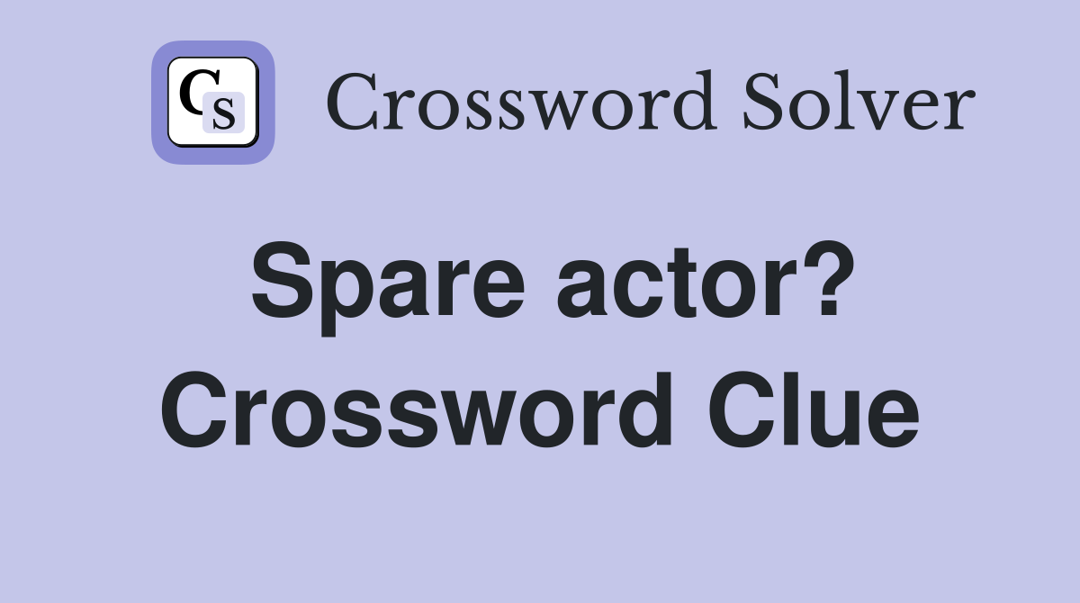 Spare actor? Crossword Clue