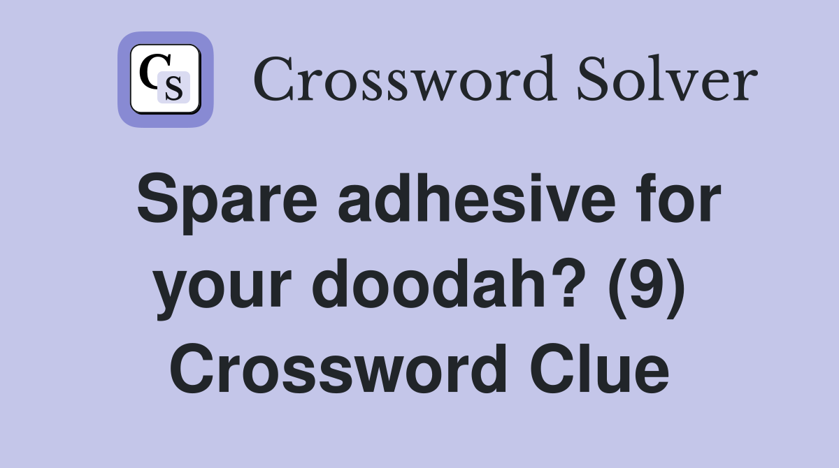 Spare adhesive for your doodah? (9) Crossword Clue