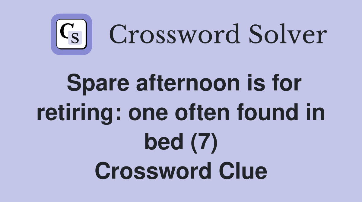 Spare afternoon is for retiring: one often found in bed (7) Crossword Clue