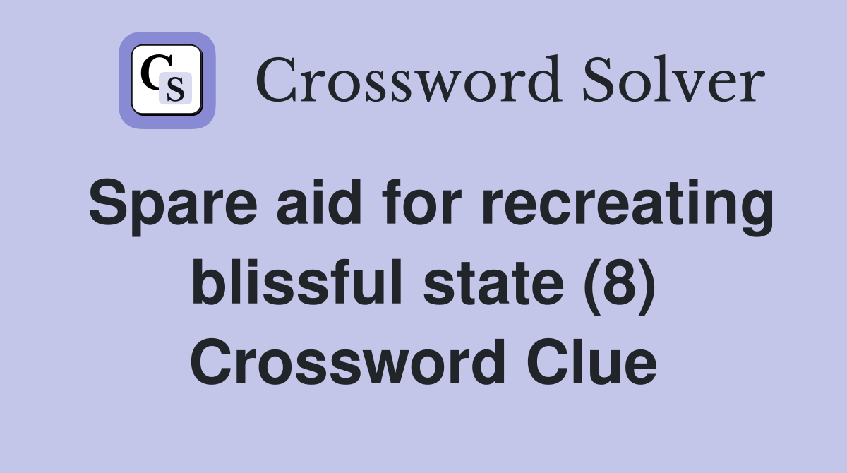 Spare aid for recreating blissful state (8) Crossword Clue