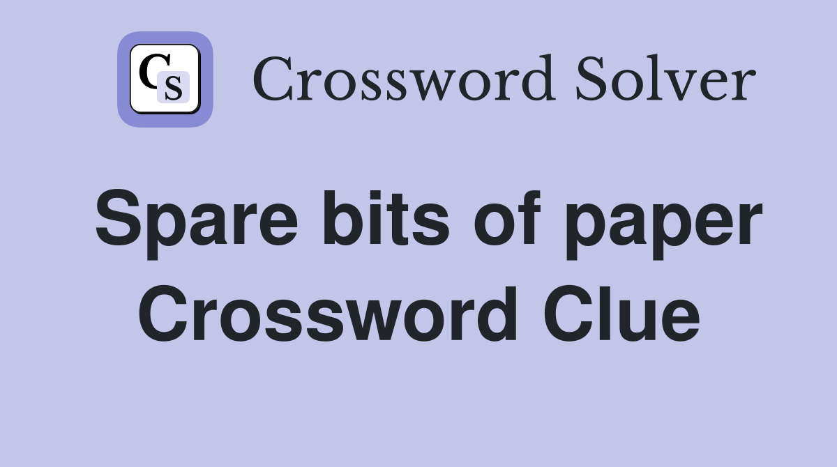 Spare bits of paper Crossword Clue