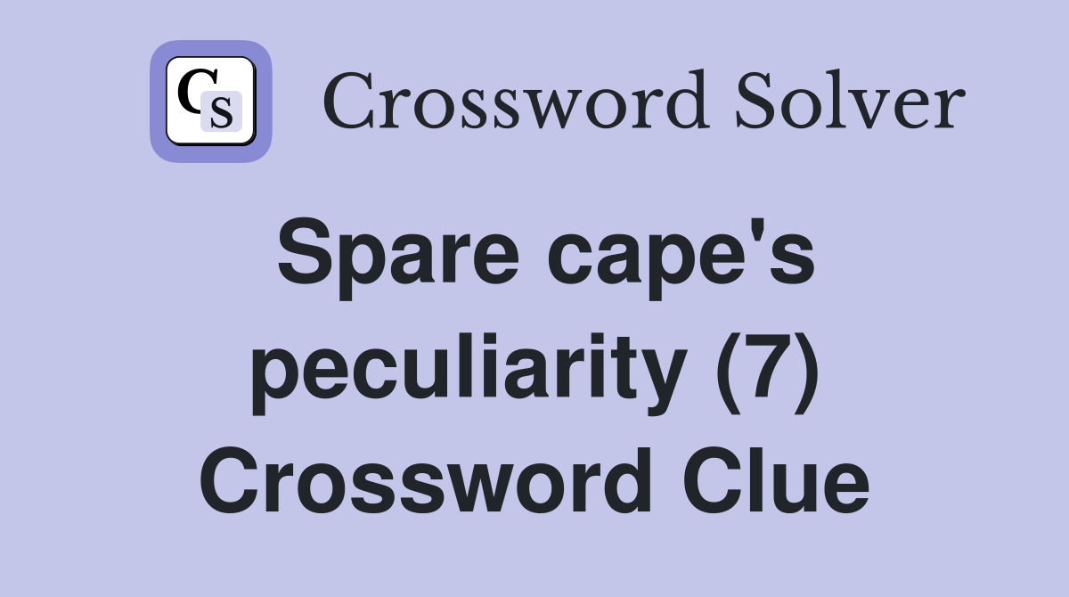 Spare cape's peculiarity (7) Crossword Clue