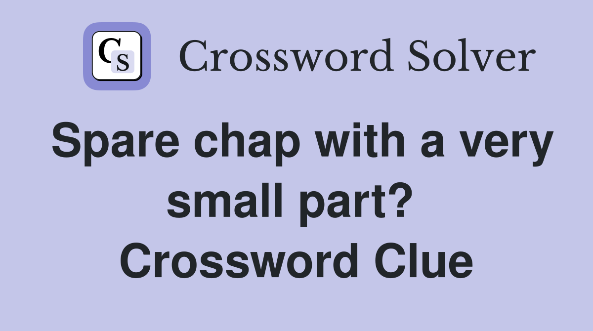 Spare chap with a very small part?  Crossword Clue
