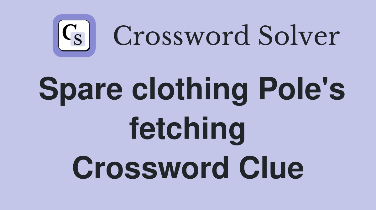Spare clothing Pole's fetching Crossword Clue