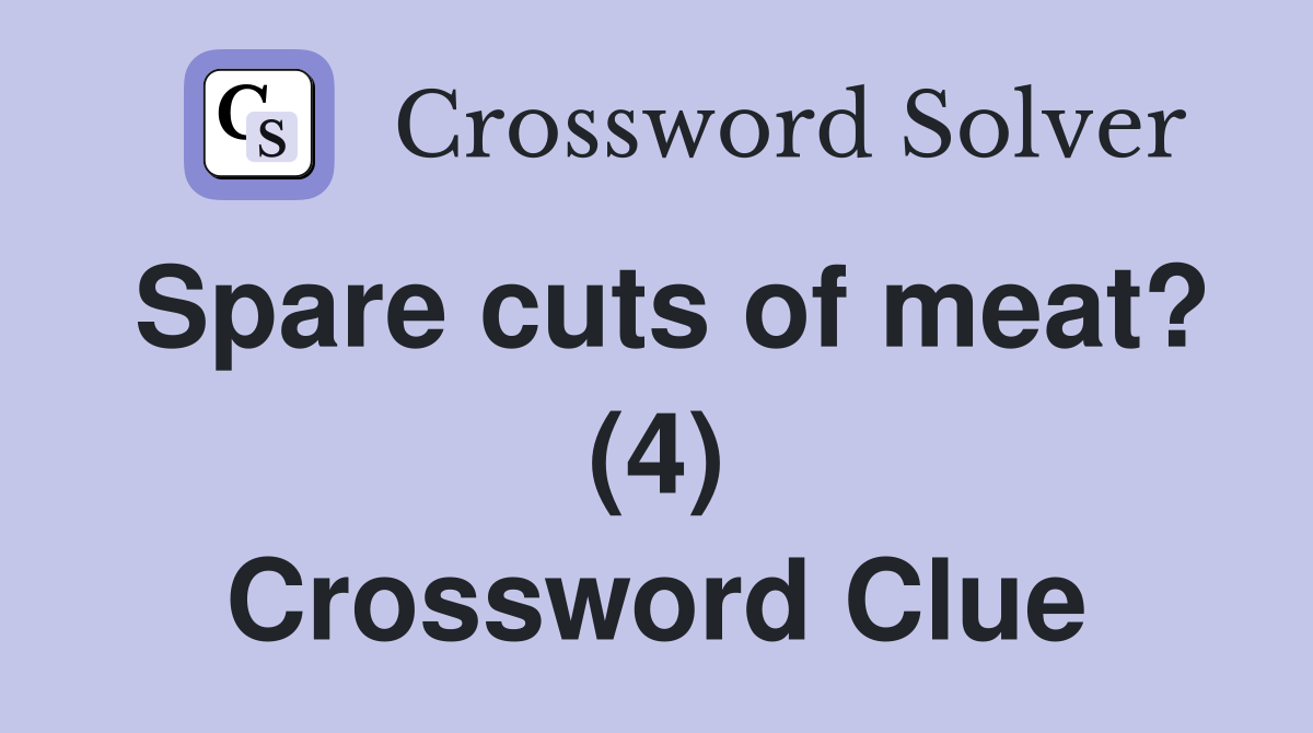 Spare cuts of meat? (4) Crossword Clue