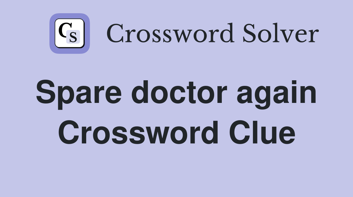 Spare doctor again  Crossword Clue