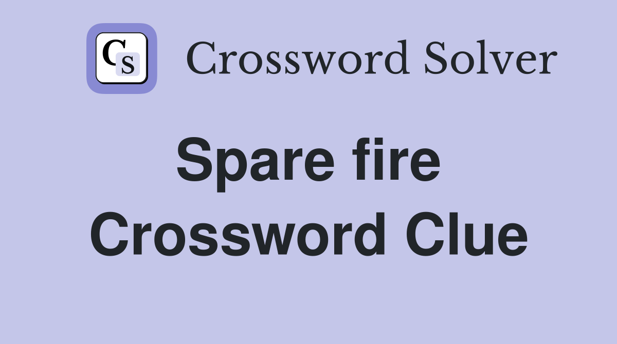 Spare fire  Crossword Clue