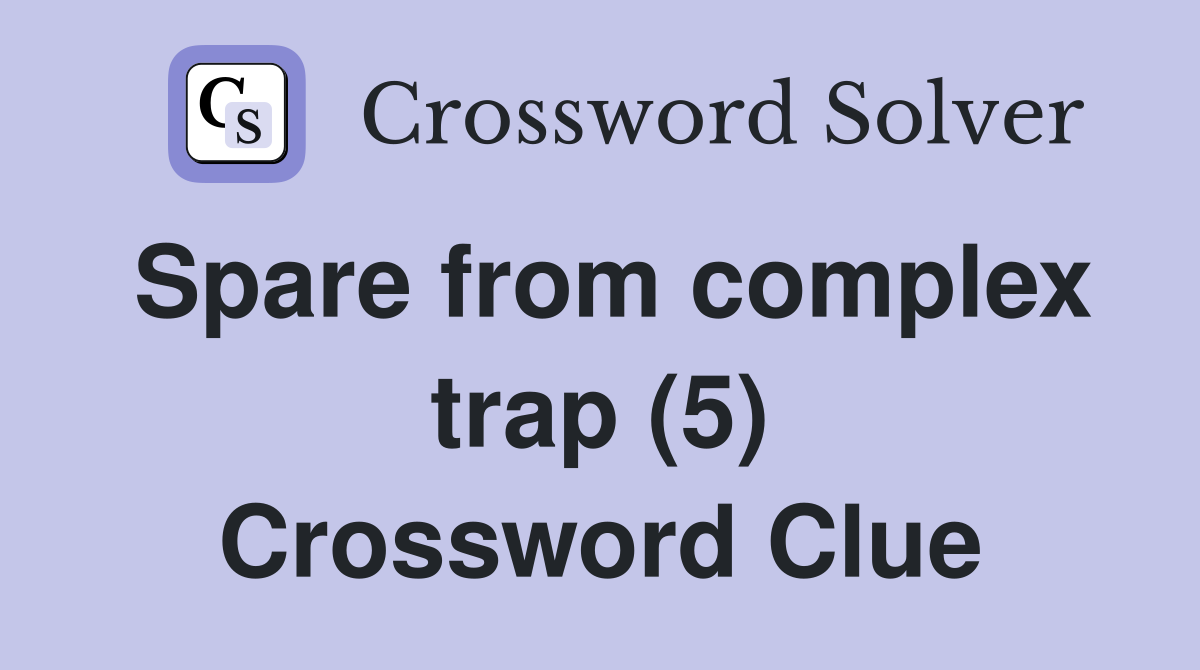 Spare from complex trap (5) Crossword Clue