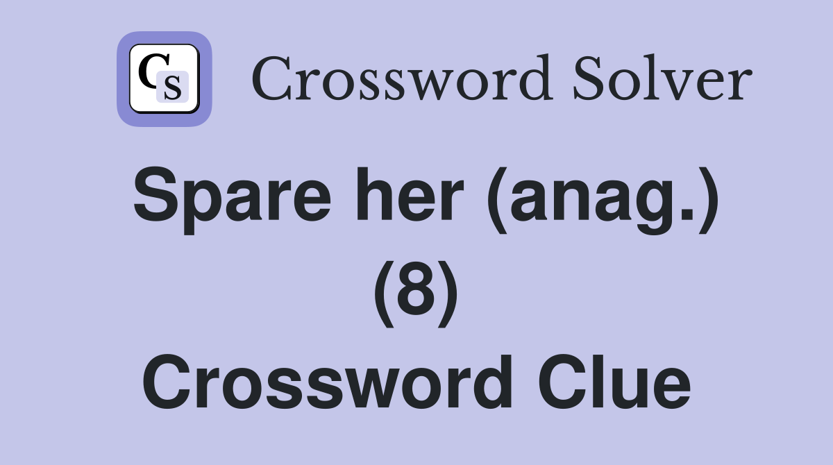 Spare her (anag.) (8) Crossword Clue