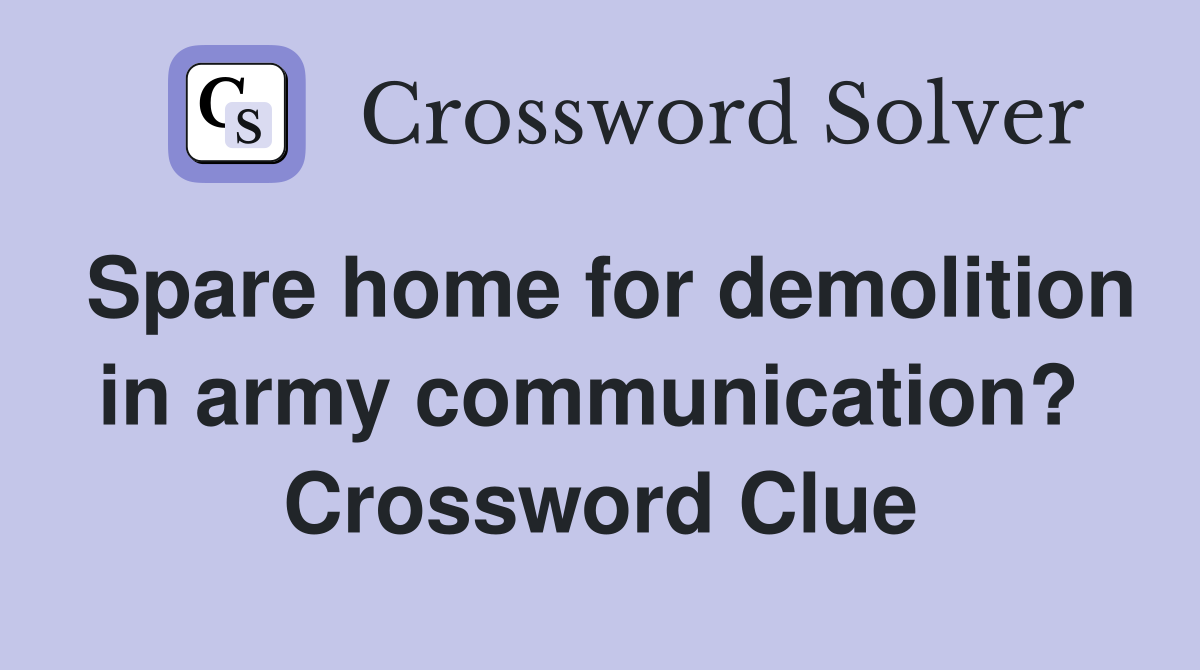 Spare home for demolition in army communication?  Crossword Clue