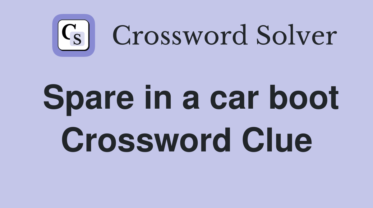 Spare in a car boot Crossword Clue