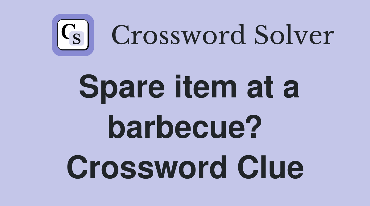 Spare item at a barbecue? Crossword Clue