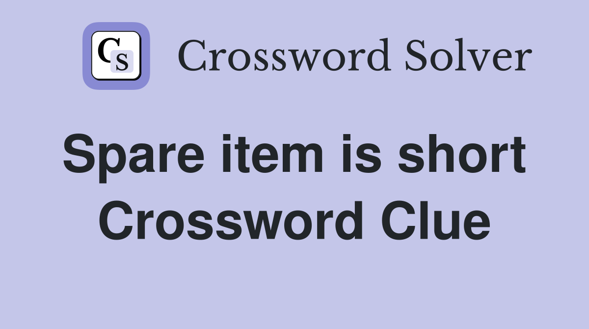 Spare item is short  Crossword Clue