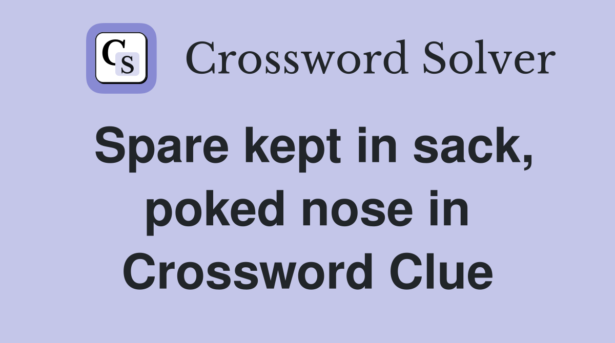 Spare kept in sack, poked nose in Crossword Clue