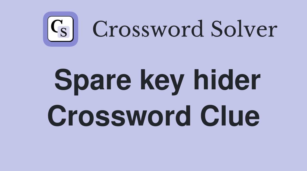 Spare key hider Crossword Clue