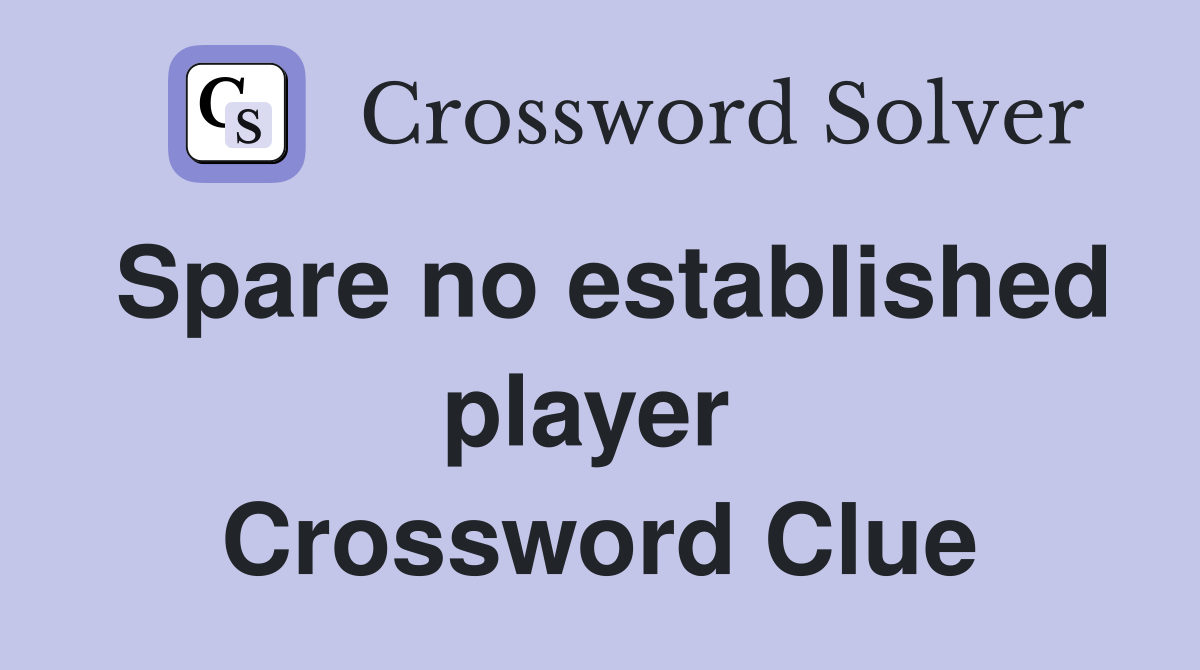 Spare no established player  Crossword Clue