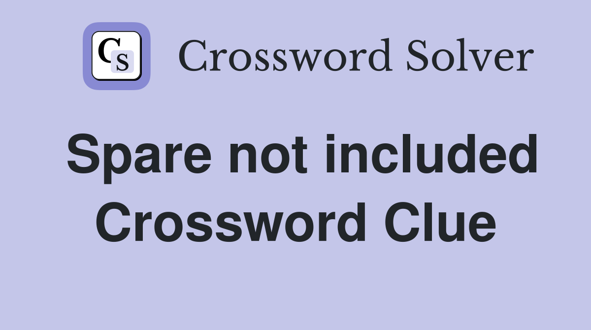 Spare not included Crossword Clue