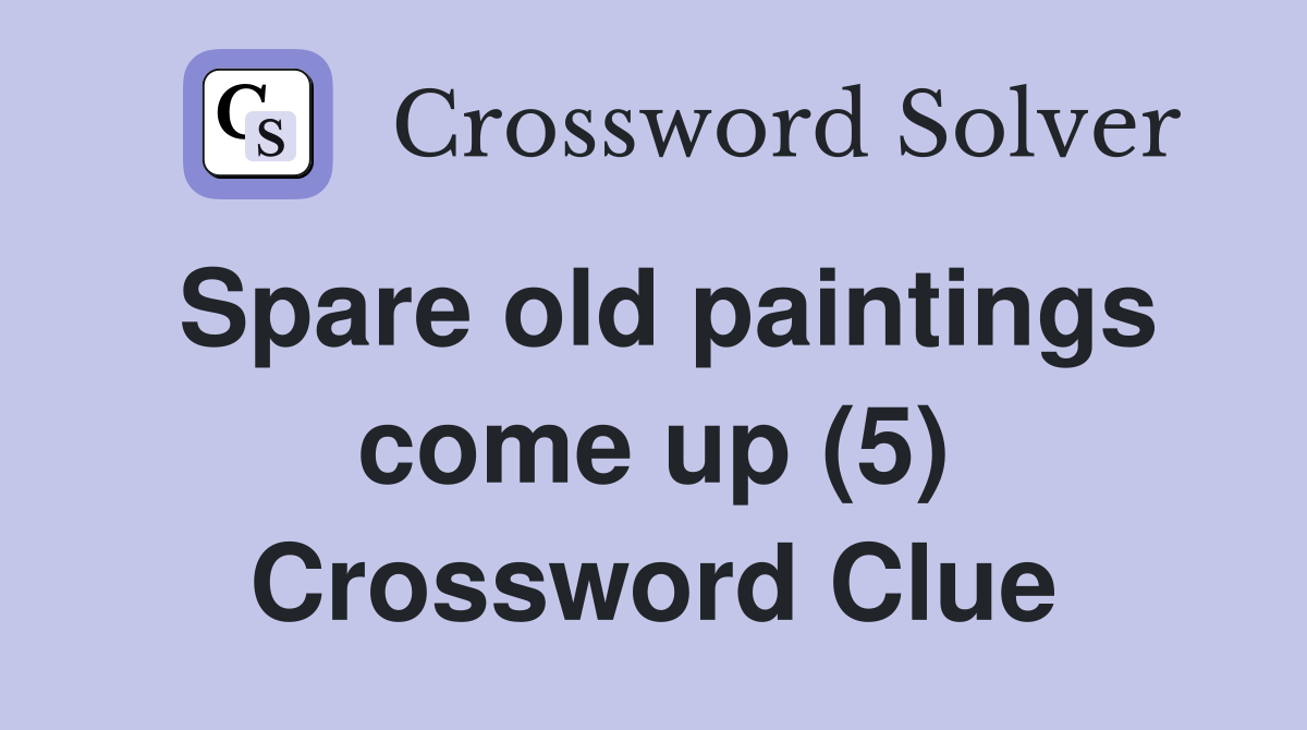 Spare old paintings come up (5) Crossword Clue