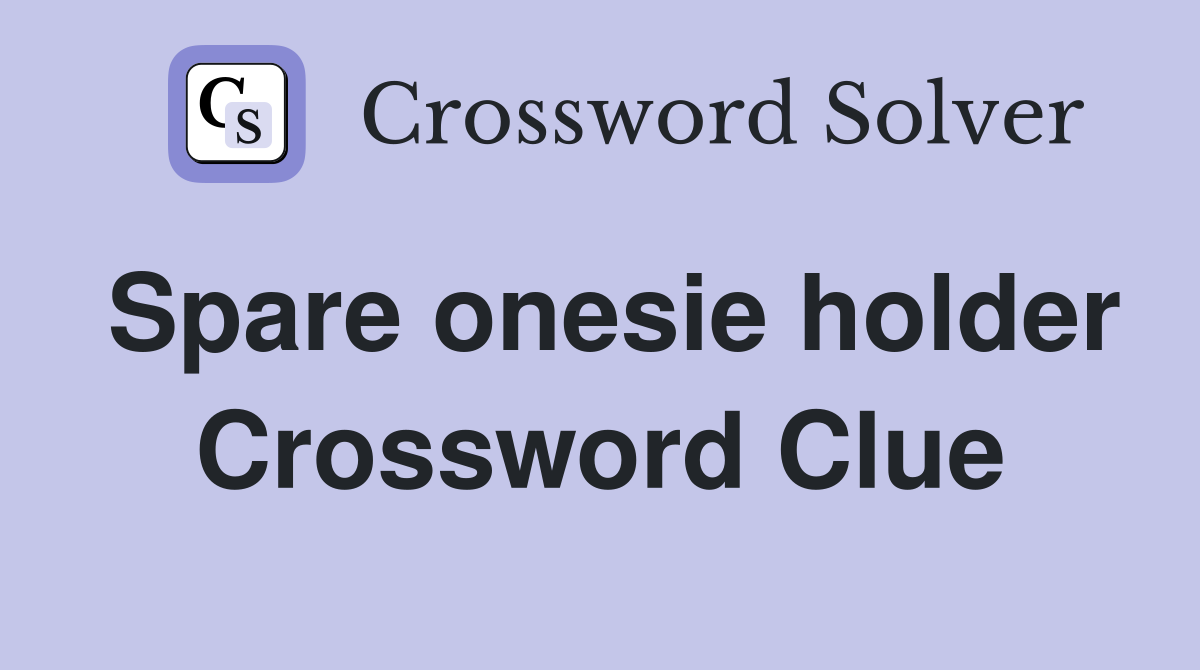 Spare onesie holder Crossword Clue
