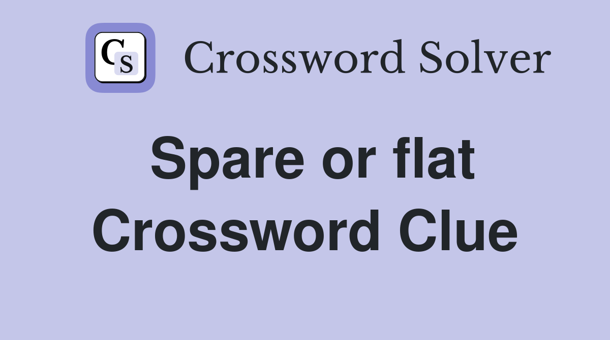 Spare or flat Crossword Clue