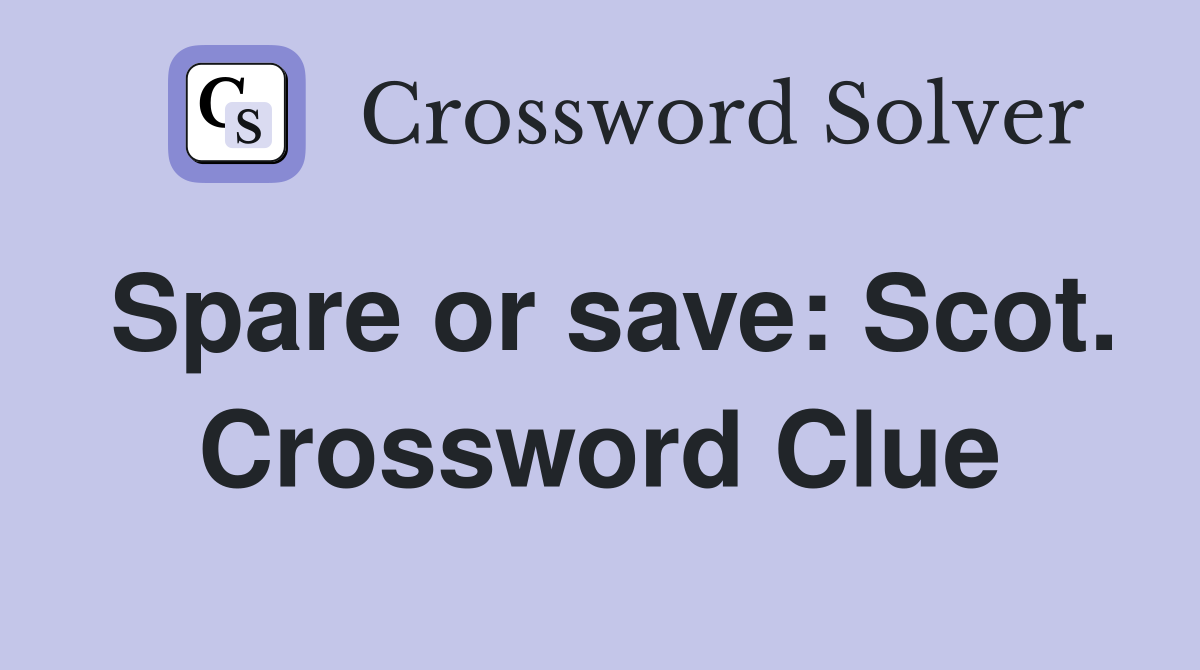 Spare or save: Scot. Crossword Clue