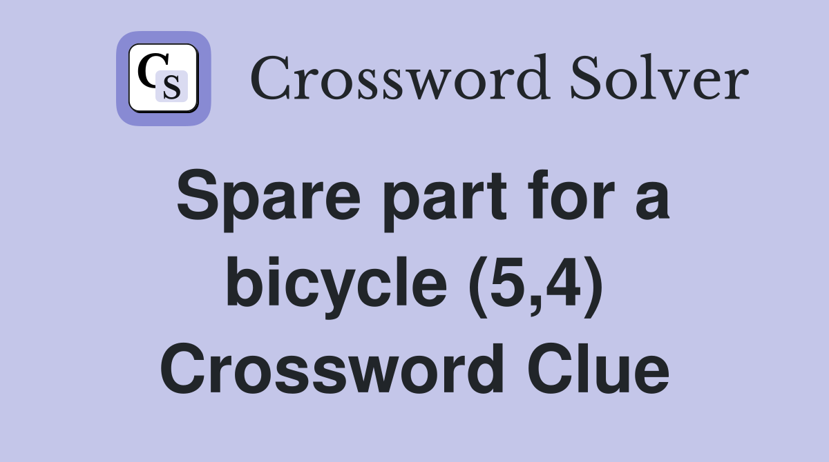 Spare part for a bicycle (5,4) Crossword Clue