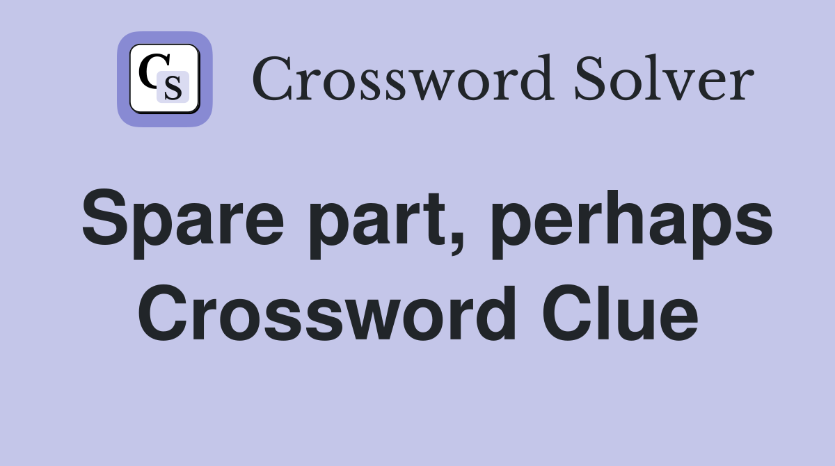 Spare part, perhaps Crossword Clue