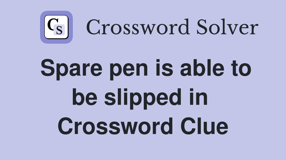 Spare pen is able to be slipped in  Crossword Clue
