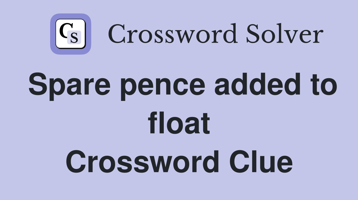 Spare pence added to float Crossword Clue