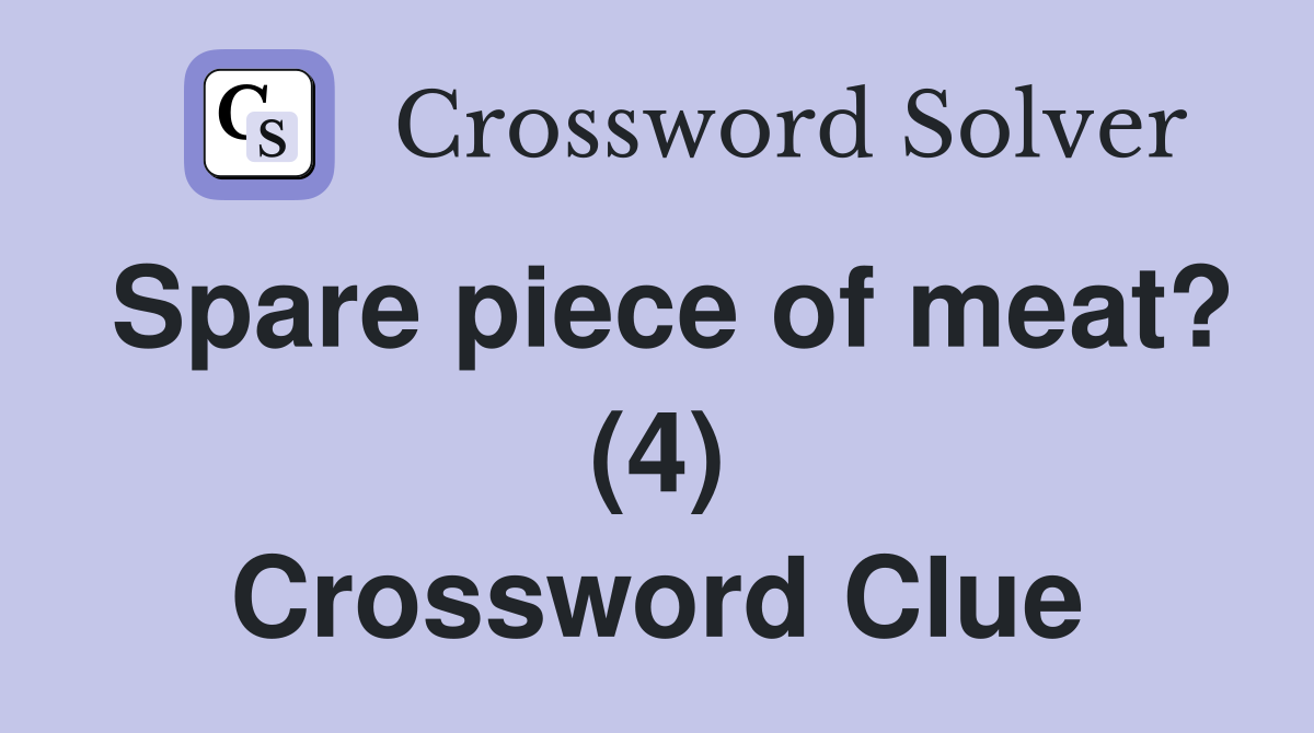 Spare piece of meat? (4) Crossword Clue