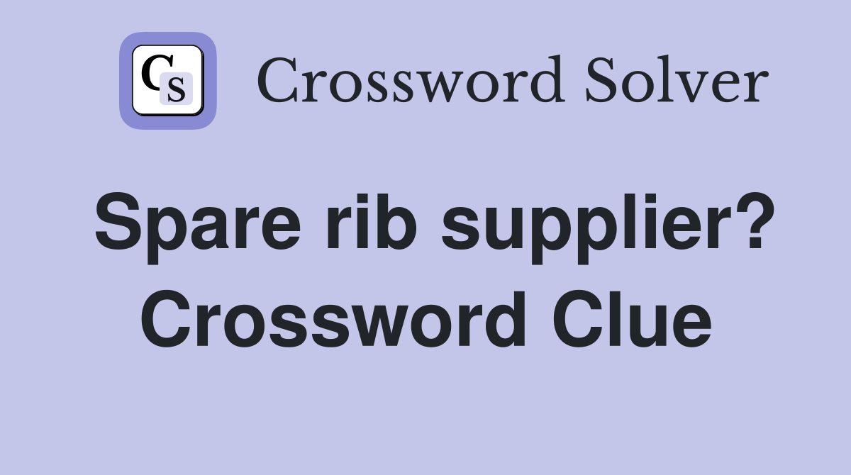 Spare rib supplier? Crossword Clue