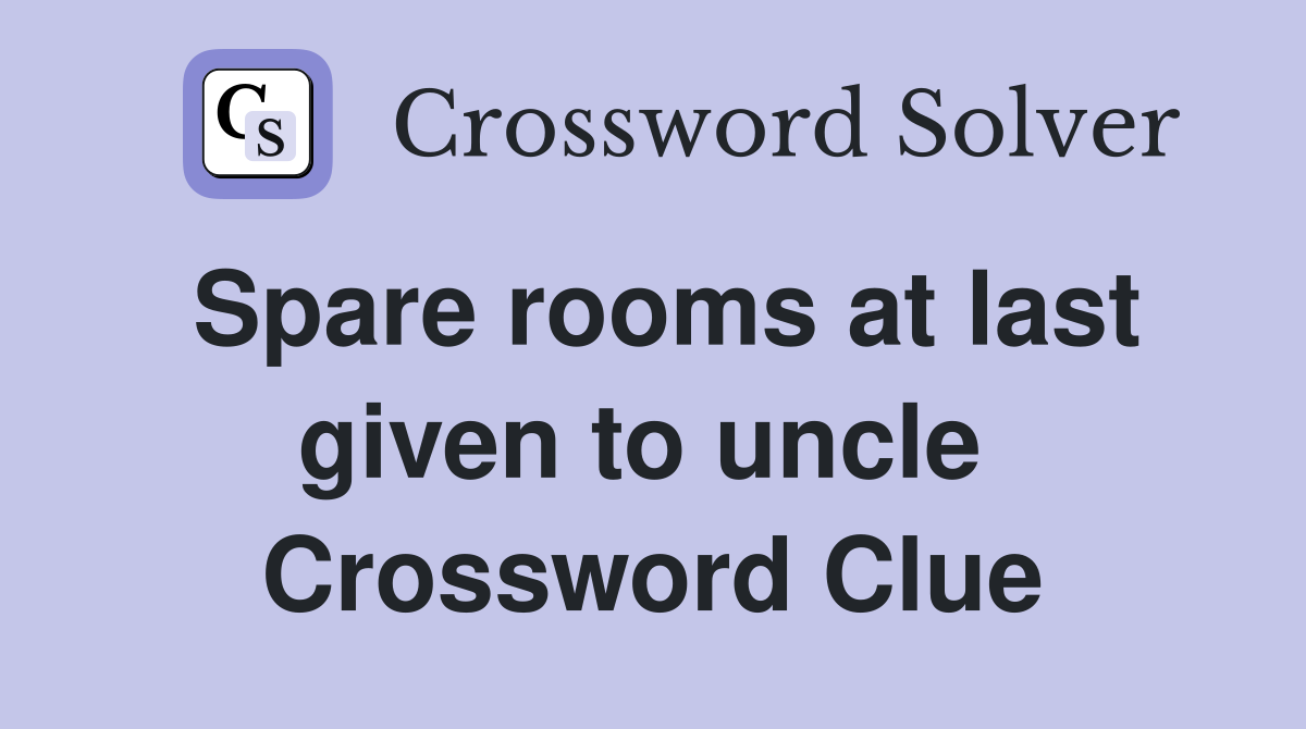 Spare rooms at last given to uncle  Crossword Clue