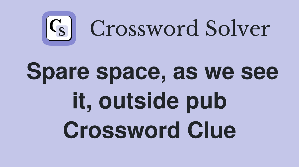 Spare space, as we see it, outside pub Crossword Clue