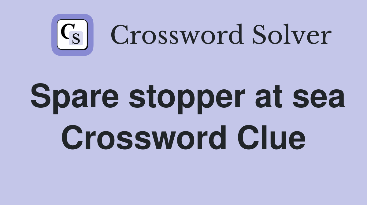 Spare stopper at sea Crossword Clue