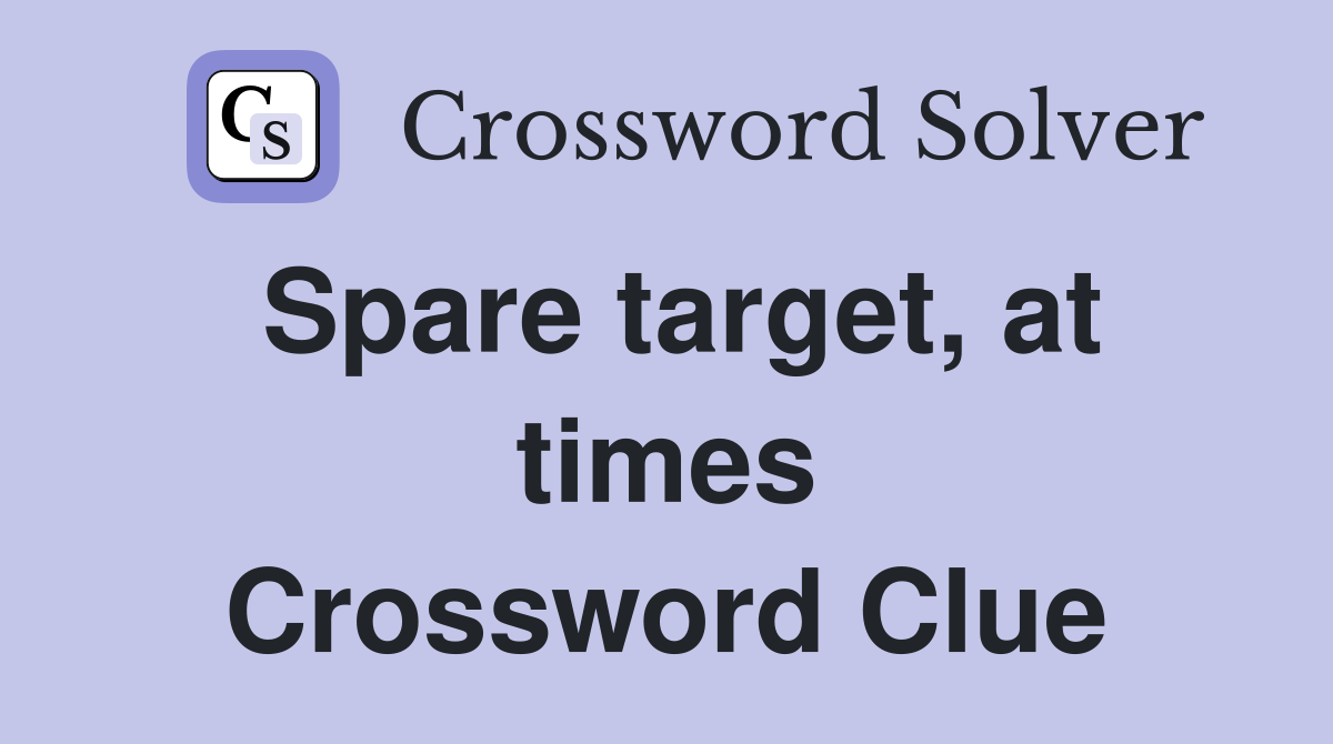 Spare target, at times Crossword Clue