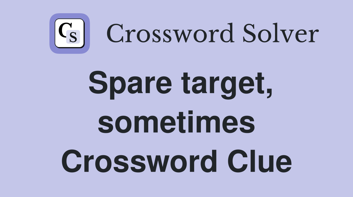 Spare target, sometimes Crossword Clue