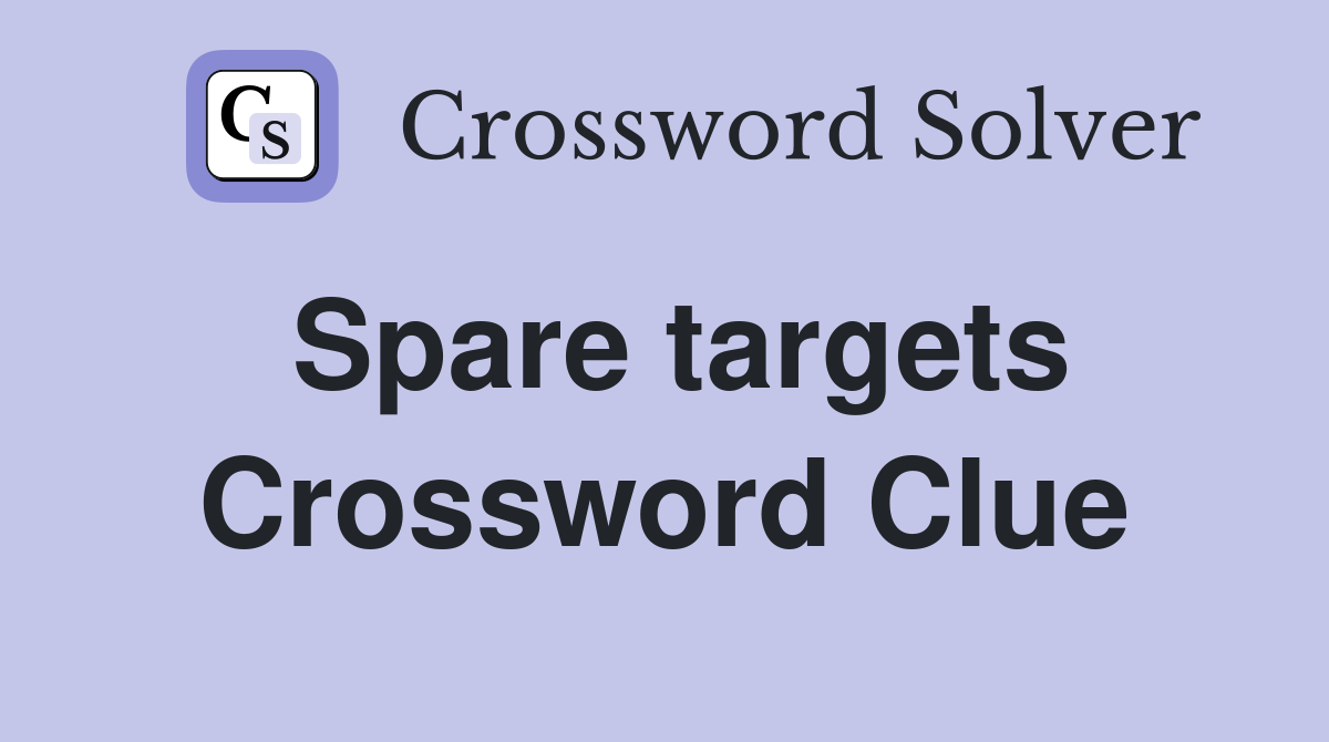 Spare targets Crossword Clue