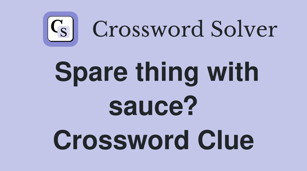 Spare thing with sauce? Crossword Clue