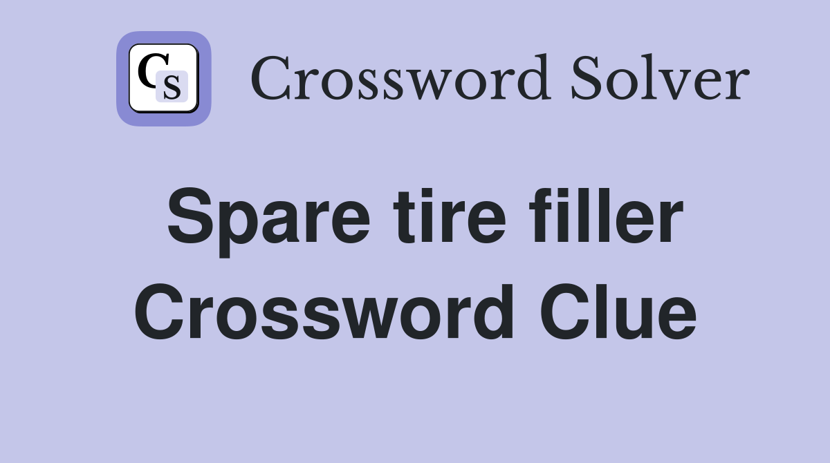 Spare tire filler Crossword Clue