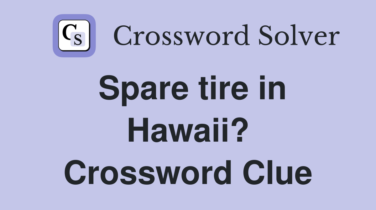 Spare tire in Hawaii? Crossword Clue