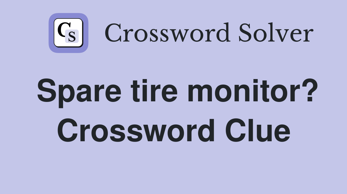 Spare tire monitor? Crossword Clue